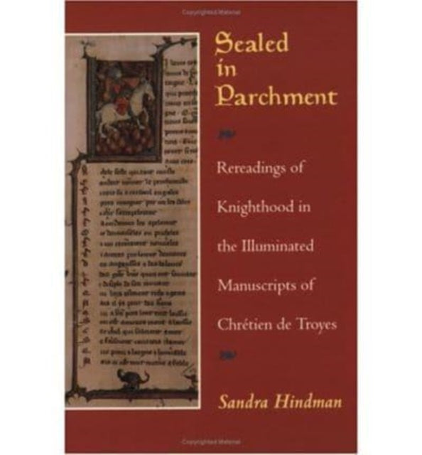 Sealed in Parchment: Rereadings of Knighthood in the Illuminated Manuscripts of Chretien de Troyes