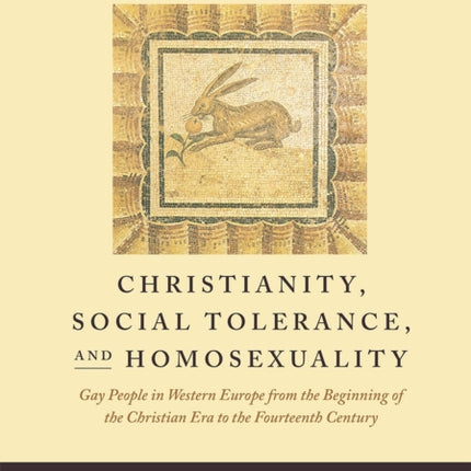 Christianity, Social Tolerance, and Homosexuality: Gay People in Western Europe from the Beginning of the Christian Era to the Fourteenth Century