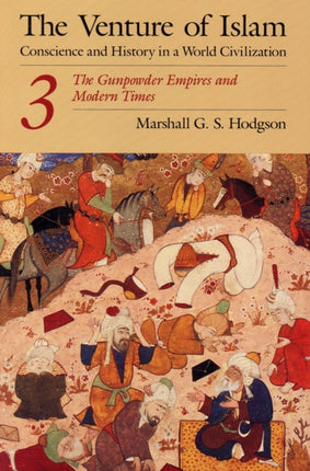 The Venture of Islam, Volume 3: The Gunpowder Empires and Modern Times