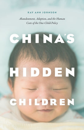 Chinas Hidden Children  Abandonment Adoption and the Human Costs of the OneChild Policy