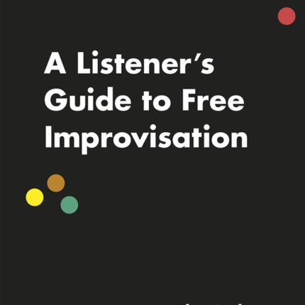 A Listener's Guide to Free Improvisation