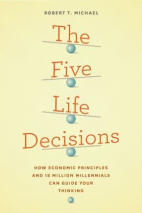 The Five Life Decisions: How Economic Principles and 18 Million Millennials Can Guide Your Thinking