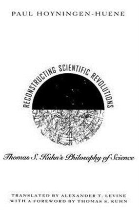 Reconstructing Scientific Revolutions: Thomas S. Kuhn's Philosophy of Science