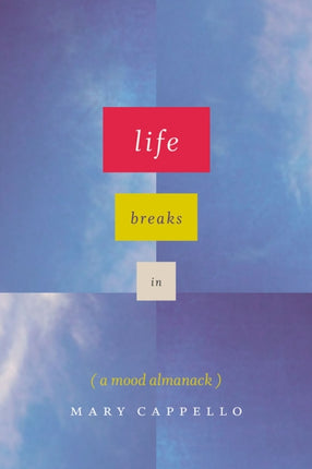 Life Breaks In: A Mood Almanack