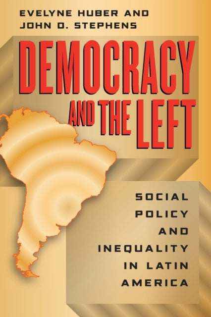 Democracy and the Left: Social Policy and Inequality in Latin America