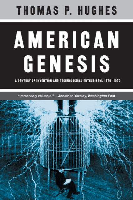 American Genesis: A Century of Invention and Technological Enthusiasm, 1870-1970