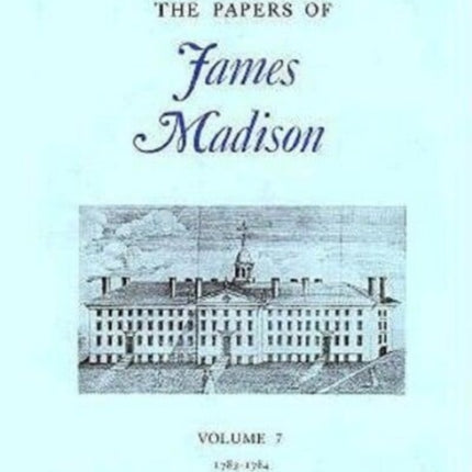 The Papers of James Madison: v. 7: 7 March 1788- 1 March 1789