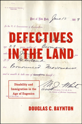 Defectives in the Land  Disability and Immigration in the Age of Eugenics