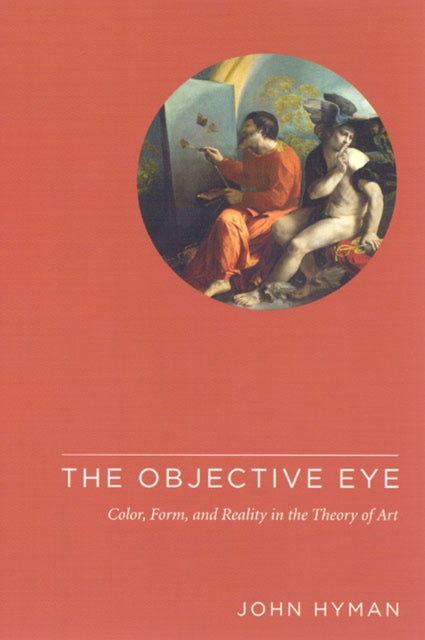 The Objective Eye  Color Form and Reality in the Theory of Art