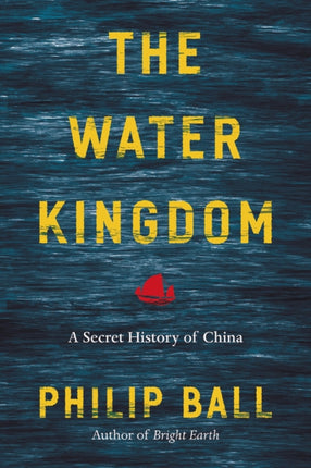 The Water Kingdom A Secret History of China