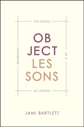 Object Lessons: The Novel as a Theory of Reference