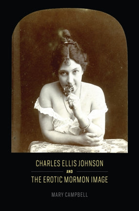 Charles Ellis Johnson and the Erotic Mormon Image