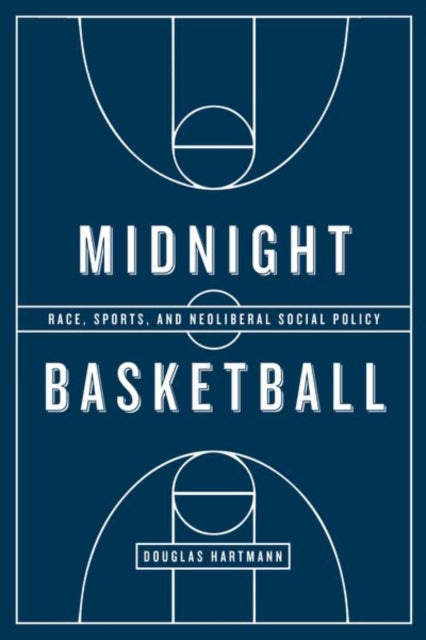 Midnight Basketball  Race Sports and Neoliberal