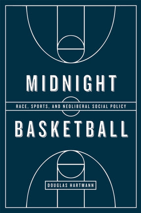 Midnight Basketball: Race, Sports, and Neoliberal Social Policy