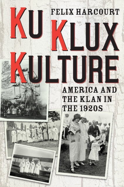 Ku Klux Kulture  America and the Klan in the 1920s