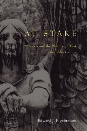 At Stake: Monsters and the Rhetoric of Fear in Public Culture