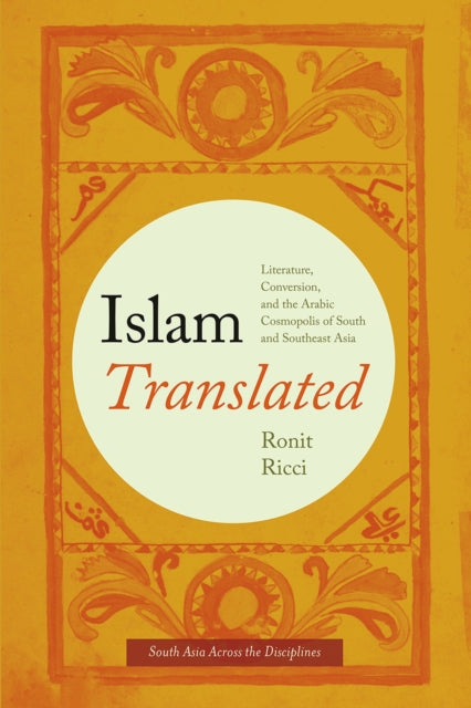 Islam Translated: Literature, Conversion, and the Arabic Cosmopolis of South and Southeast Asia