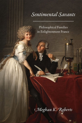 Sentimental Savants: Philosophical Families in Enlightenment France