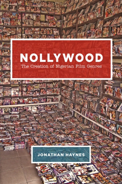 Nollywood  The Creation of Nigerian Film Genres