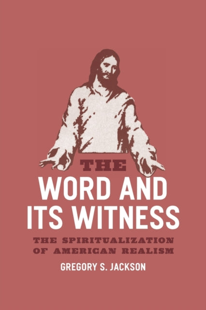 The Word and Its Witness: The Spiritualization of American Realism