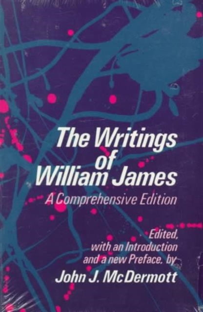 The Writings of William James: A Comprehensive Edition