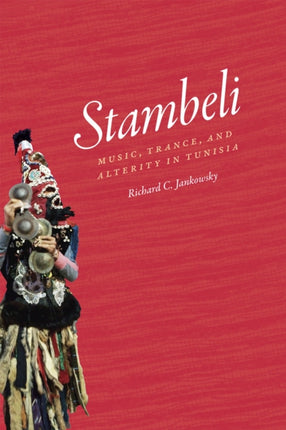 Stambeli: Music, Trance, and Alterity in Tunisia