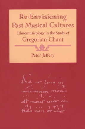 Re-Envisioning Past Musical Cultures: Ethnomusicology in the Study of Gregorian Chant