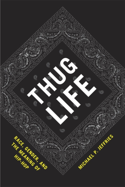 Thug Life: Race, Gender, and the Meaning of Hip-Hop