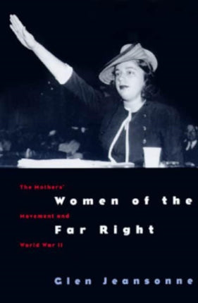 Women of the Far Right: The Mothers' Movement and World War II