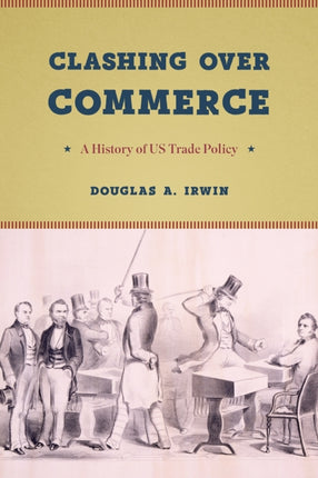 Clashing over Commerce: A History of US Trade Policy