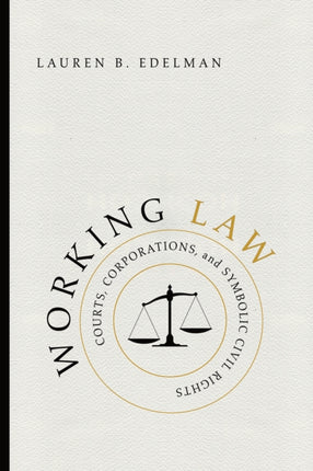 Working Law: Courts, Corporations, and Symbolic Civil Rights