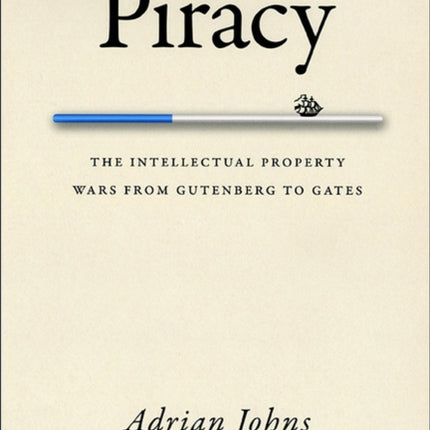 Piracy: The Intellectual Property Wars from Gutenberg to Gates