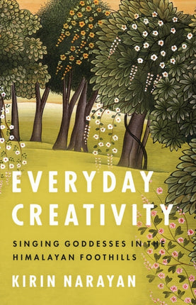 Everyday Creativity: Singing Goddesses in the Himalayan Foothills