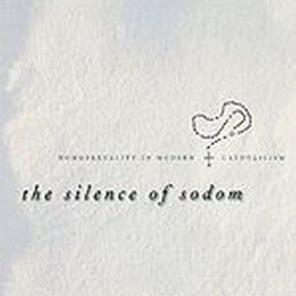 The Silence of Sodom: Homosexuality in Modern Catholicism