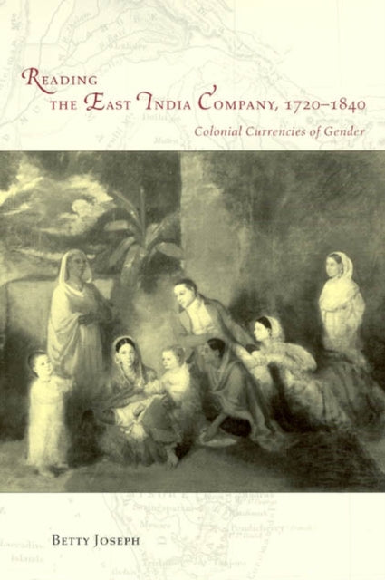 Reading the East India Company 1720-1840: Colonial Currencies of Gender