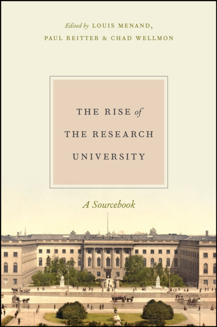 The Rise of the Research University  A Sourcebook