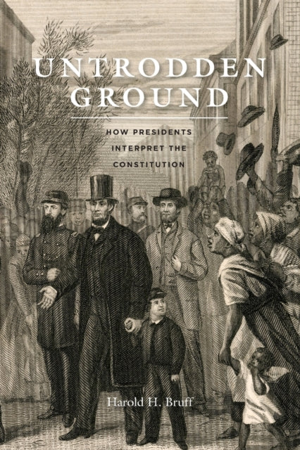 Untrodden Ground: How Presidents Interpret the Constitution