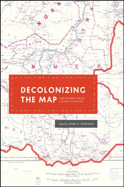 Decolonizing the Map: Cartography from Colony to Nation