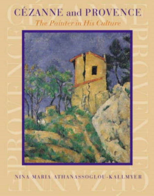 Cezanne and Provence: The Painter in His Culture