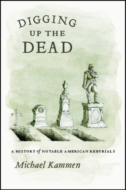 Digging Up the Dead  A History of Notable