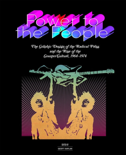 Power to the People: The Graphic Design of the Radical Press and the Rise of the Counter-Culture, 1964-1974