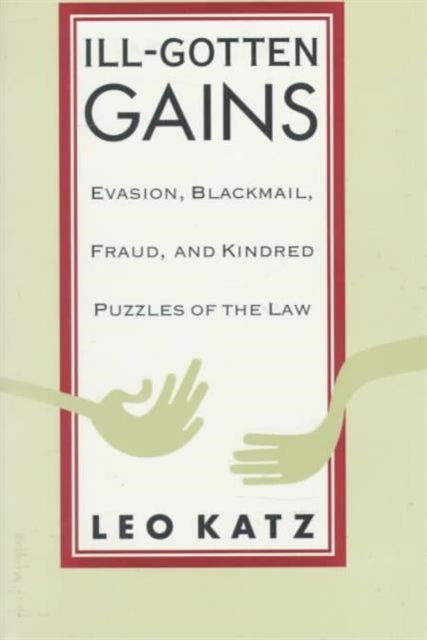 Ill-Gotten Gains: Evasion, Blackmail, Fraud, and Kindred Puzzles of the Law