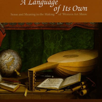 A Language of Its Own: Sense and Meaning in the Making of Western Art Music