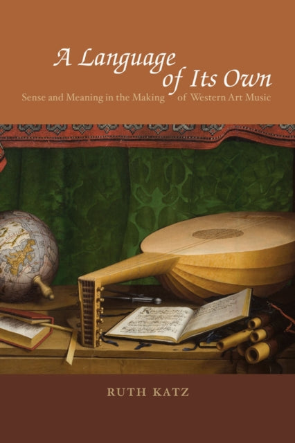 A Language of Its Own: Sense and Meaning in the Making of Western Art Music