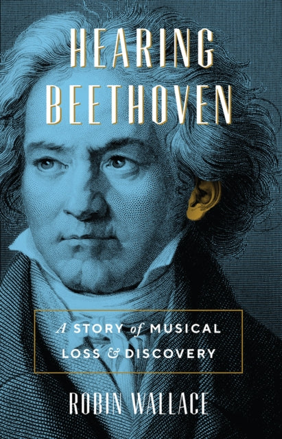 Hearing Beethoven: A Story of Musical Loss and Discovery