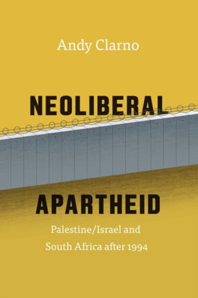 Neoliberal Apartheid: Palestine/Israel and South Africa after 1994