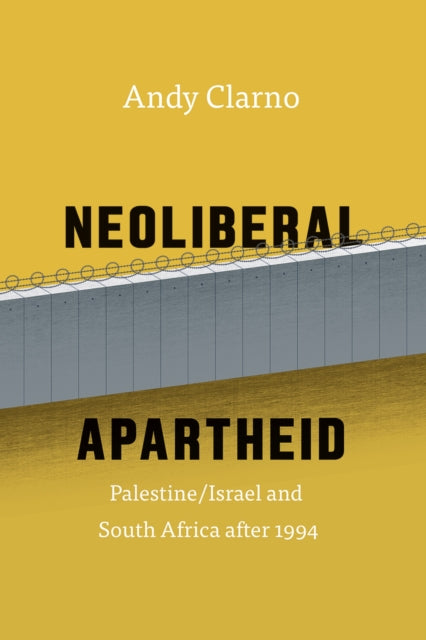 Neoliberal Apartheid – Palestine/Israel and South Africa after 1994