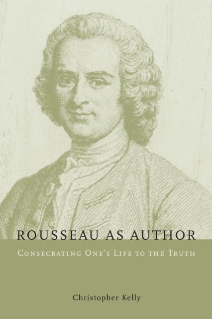 Rousseau as Author: Consecrating One's Life to the Truth