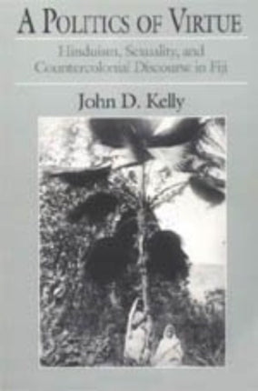 A Politics of Virtue  Hinduism Sexuality and