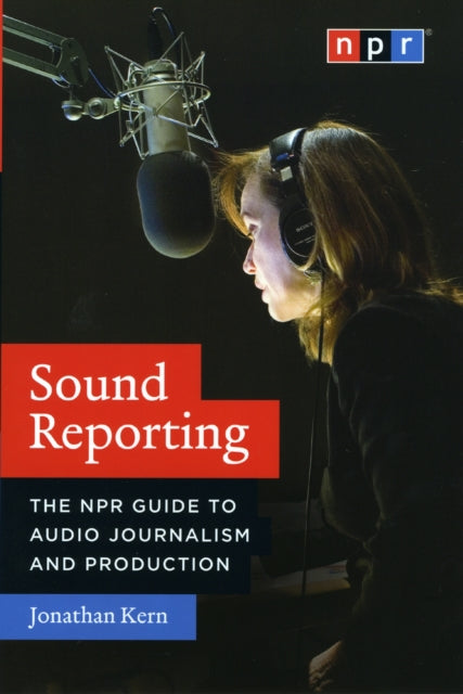 Sound Reporting – The NPR Guide to Audio Journalism and Production